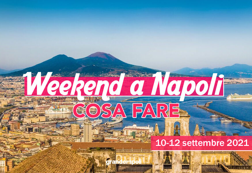 Gli Eventi Del Weekend 10 12 Settembre 2021 A Napoli E Dintorni