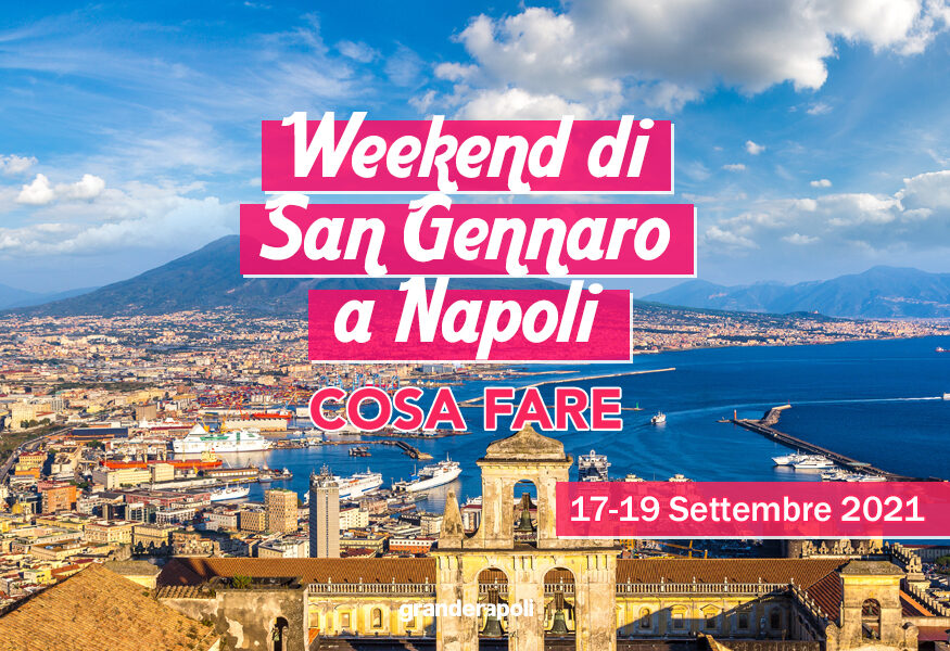 Gli Eventi Del Weekend Di San Gennaro 17 19 Settembre 2021 A Napoli E Dintorni